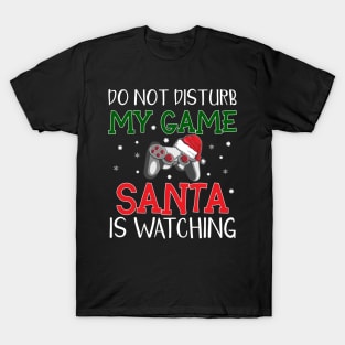 Do not disturb my game Santa is watching T-Shirt